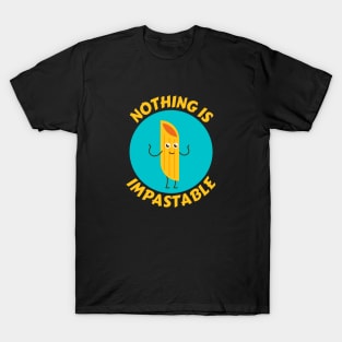 Nothing Is Impastable | Pasta Pun T-Shirt